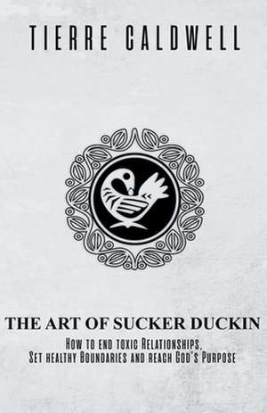 The Art of Sucker Duckin de Tierre D Caldwell