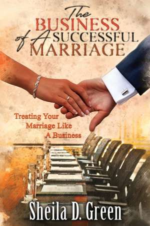 The Business of a Successful Marriage de Sheila D Green