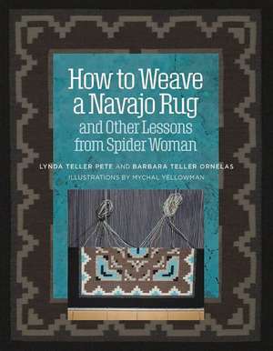 How to Weave a Navajo Rug and Other Lessons from Spider Woman de Lynda Pete