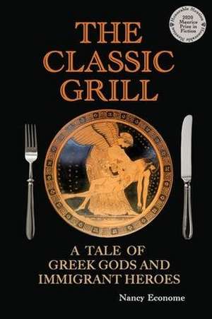 The Classic Grill - A Tale of Greek Gods and Immigrant Heroes de Nancy Econome