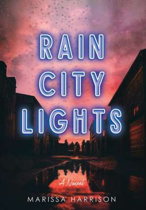 Rain City Lights de Marissa Harrison