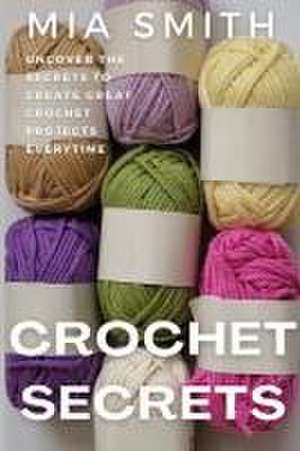 Crochet Secrets de Mia Smith