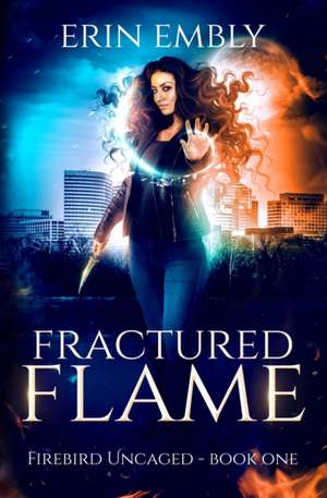 Fractured Flame (Firebird Uncaged Book 1) de Erin Embly