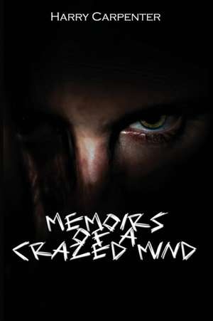 Memoirs of a Crazed Mind de Harry Carpenter