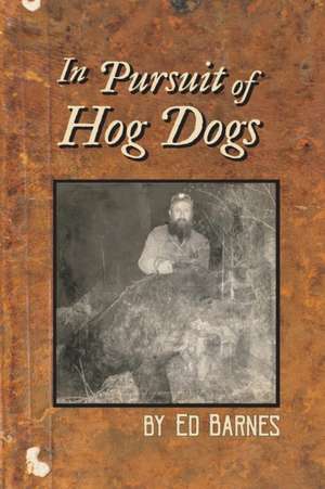 In Pursuit of Hog Dogs de Ed Barnes