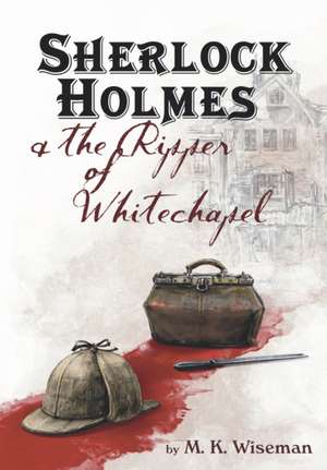 Sherlock Holmes & the Ripper of Whitechapel de M. K. Wiseman