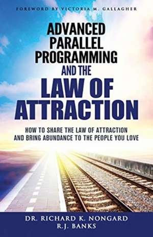 Advanced Parallel Programming and the Law of Attraction de Richard Nongard