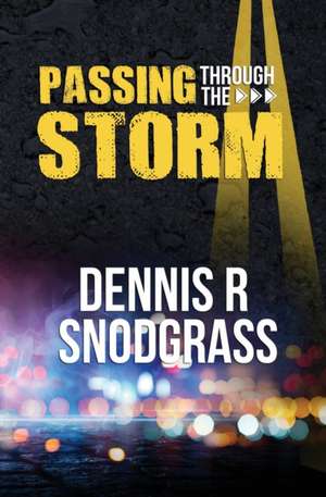 Passing Through the Storm de Dennis Robert Snodgrass