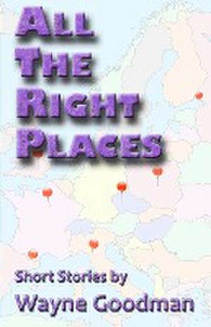 All the Right Places de Wayne Goodman