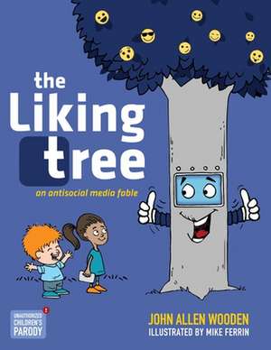 The Liking Tree: An Antisocial Media Fable de John Allen Wooden