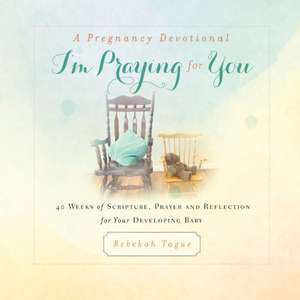 A Pregnancy Devotional- I'm Praying for You de Rebekah Tague