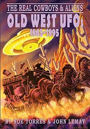 The Real Cowboys & Aliens: Old West UFOs (1865-1895) de Noe Torres