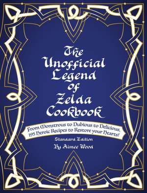 The Unofficial Legend Of Zelda Cookbook de Aimee Wood