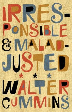 Irresponsible and Maladjusted: Essays de Walter Cummins