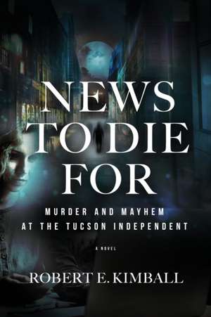 News To Die For de Robert E. Kimball