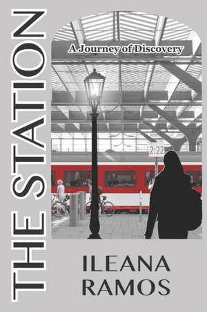 The Station: A Journey of Discovery de Ileana Ramos