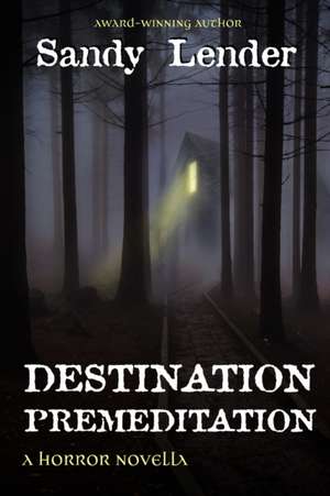 Destination Premeditation: a suspenseful horror novella de Sandy Lender