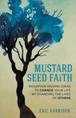 Mustard Seed Faith de Eric Harrison