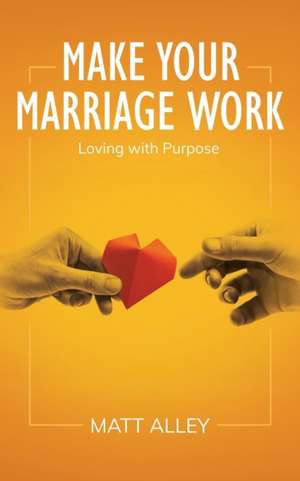 Make Your Marriage Work de Matt Alley