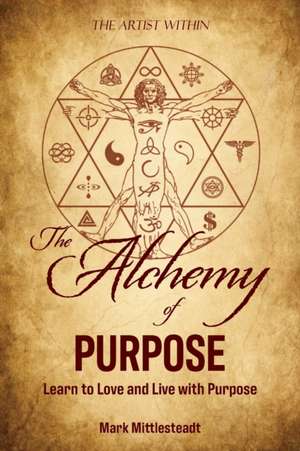 The Alchemy of Purpose de Mark Mittlesteadt