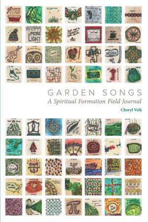 Garden Songs: A Spiritual Formation Field Journal de Cheryl Velk