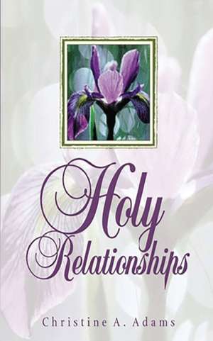 Holy Relationships de Christine A. Adams