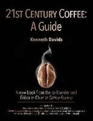 21st Century Coffee: A Guide de Kenneth Davids