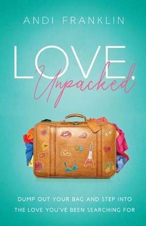 Love, Unpacked de Andi Franklin