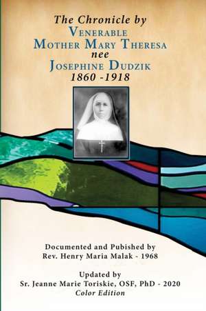 The Chronicle by Venerable Mother Mary Theresa nee Josephine Dudzik 1860-1918 de Henry Malak