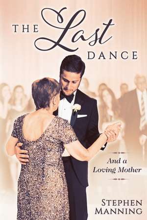 Last Dance: And a Loving Mother de Stephen Raymond Manning