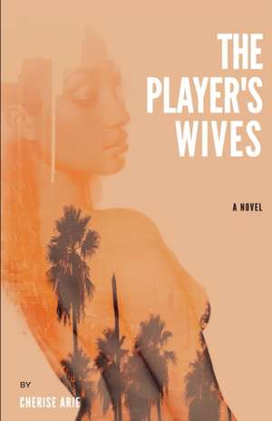 The Player's Wives de Cherise Arie