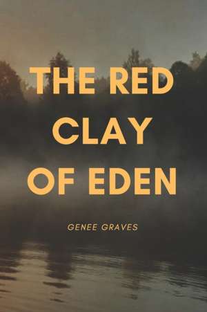 The Red Clay of Eden de Genee Graves