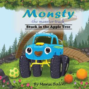 Monsty the Monster Truck Stuck In the Apple Tree de Manu Balin