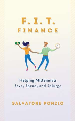 F.I.T. Finance: Helping Millennials Save, Spend and Splurge de Salvatore Ponzio