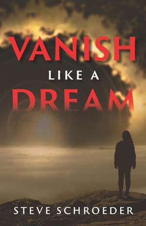 Vanish Like a Dream de Steve Schroeder