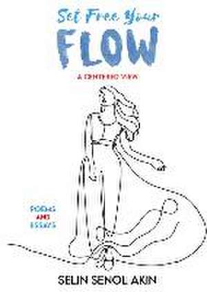 Set Free Your Flow de Senol-Akin