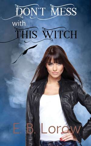 Don't Mess With This Witch de E. B. Lorow