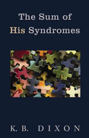 The Sum of His Syndromes de K. B. Dixon