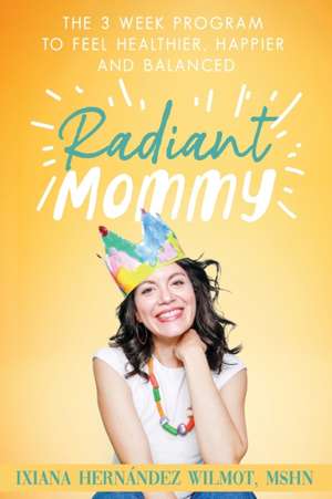 Radiant Mommy de Ixiana H. Wilmot