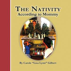 The Nativity According to Mommy de Carole "Lisa Lynn" Gilbert