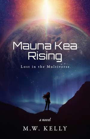 Mauna Kea Rising de M. W. Kelly