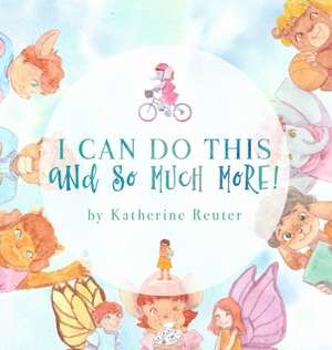 I Can Do This and So Much More! de Katherine A Reuter