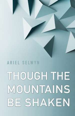 Though the Mountains Be Shaken de Ariel Selwyn