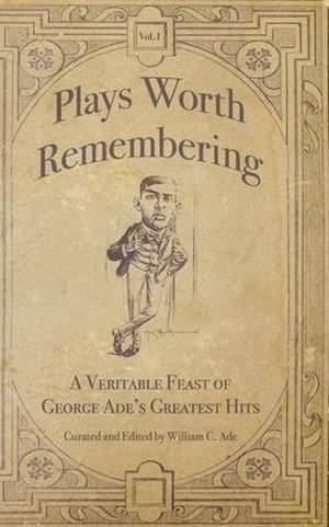 Plays Worth Remembering - Volume 1 de William C. Ade