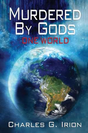 Murdered By Gods: One World de Charles G. Irion