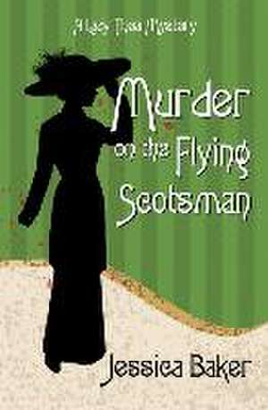 Murder on the Flying Scotsman de Jessica Baker