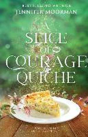 A Slice of Courage Quiche de Jennifer Moorman