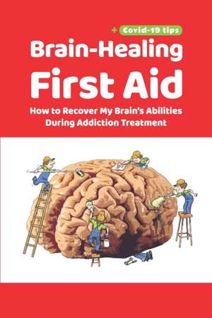 Brain-Healing First Aid (Plus tips for COVID-19 era): How to Recover My Brain's Abilities During Addiction Treatment (Gray-scale Edition) de Tara Rezapour