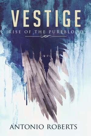 Vestige Rise of the Pureblood de Antonio Roberts