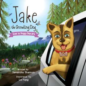 Jake the Growling Dog Goes to Doggy Daycare de Samantha Shannon